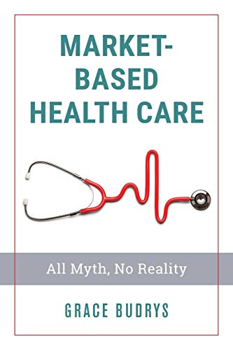 Market-Based Health Care All Myth, No Reality [Paperback]