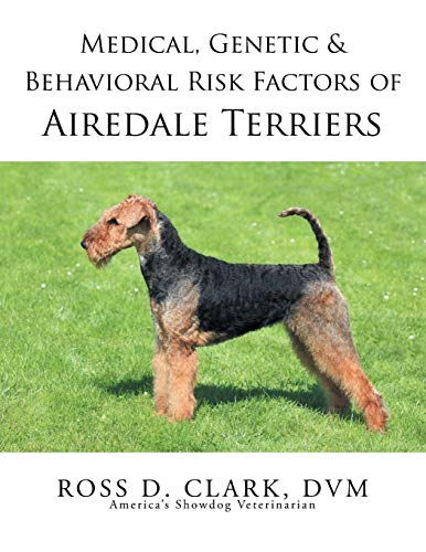 Medical, Genetic & Behavioral Risk Factors Of Airedale Terriers [Paperback]