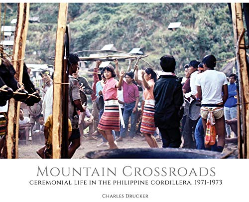 Mountain Crossroads  Ceremonial Life in the Philippine Cordillera, 1971-73 [Hardcover]