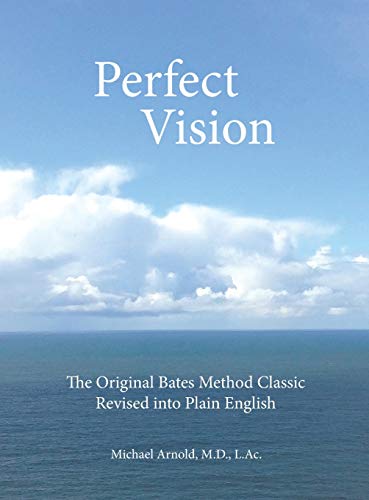 Perfect Vision  The Original Bates Method Classic Revised into Plain English [Hardcover]