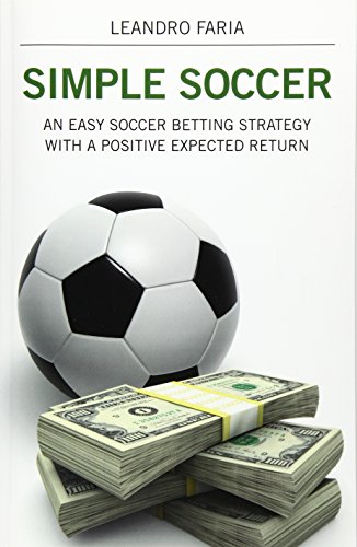 Simple Soccer An Easy Soccer Betting Strategy With A Positive Expected Return [Paperback]