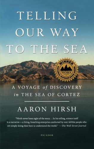 Telling Our Way to the Sea A Voyage of Discovery in the Sea of Cortez [Paperback]