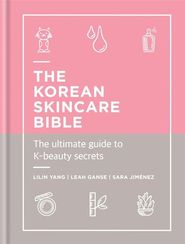 The Korean Skincare Bible: The ultimate guide to K-beauty secrets [Hardcover]