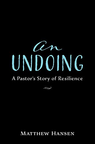 Undoing  A Pastor's Story of Resilience [Paperback]