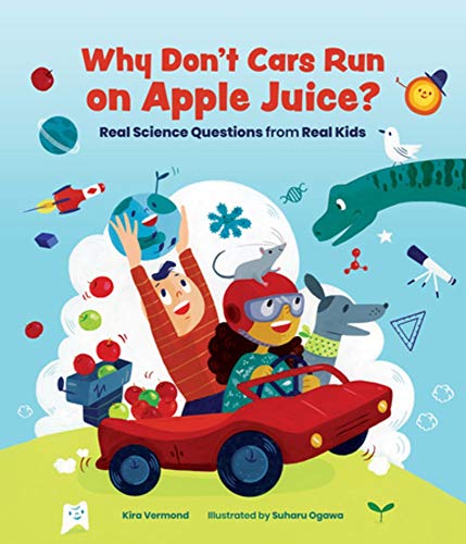 Why Don't Cars Run on Apple Juice?: Real Scie