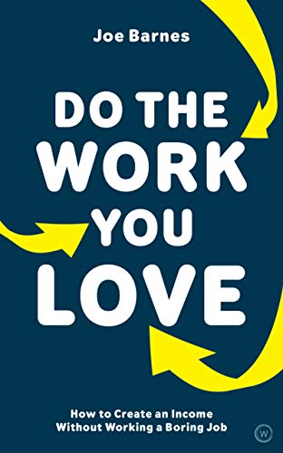 Do The Work You Love: How to Create an Income without Working a Boring Job [Paperback]