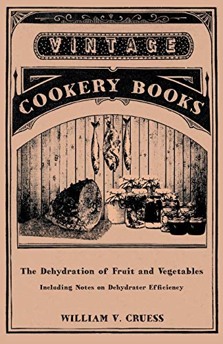 Dehydration of Fruit and Vegetables - Including Notes on Dehydrater Efficiency [Paperback]