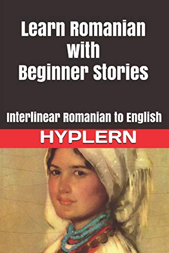 Learn Romanian ith Beginner Stories  Interlinear Romanian to English [Paperback]