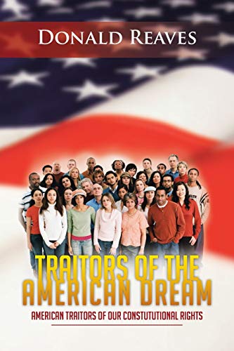 Traitors of the American Dream  American Traitors of Our Constututional Rights [Paperback]