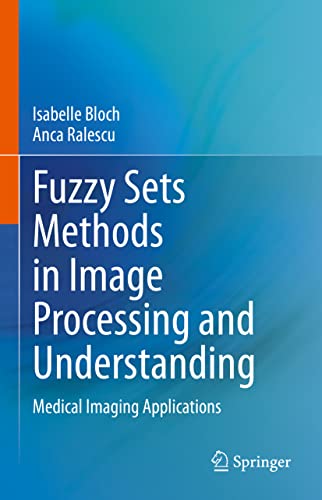 Fuzzy Sets Methods in Image Processing and Understanding: Medical Imaging Applic [Hardcover]