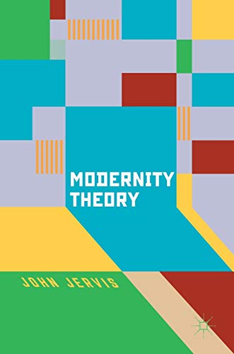 Modernity Theory: Modern Experience, Modernist Consciousness, Reflexive Thinking [Hardcover]