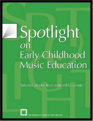 Spotlight on Early Childhood Music Education: Selected Articles from State MEA J [Paperback]