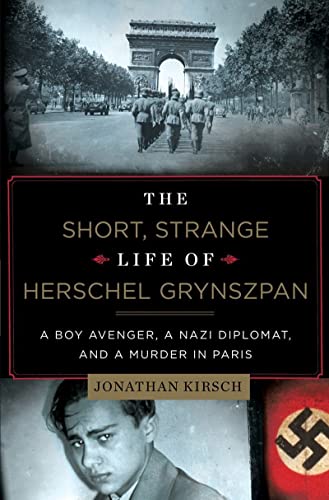 The Short, Strange Life of Herschel Grynszpan: A Boy Avenger, a Nazi Diplomat, a [Hardcover]