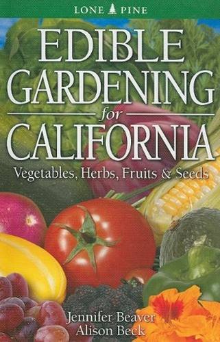 Edible Gardening For California: Vegetables, Herbs, Fruits & Seeds [Paperback]