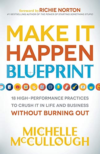 Make It Happen Blueprint: 18 High-Performance Practices to Crush it in Life and  [Paperback]