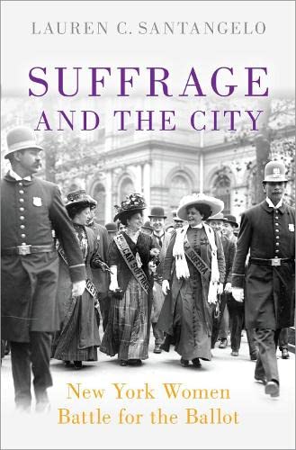 Suffrage and the City: New York Women Battle for the Ballot [Hardcover]