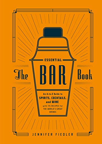 The Essential Bar Book: An A-to-Z Guide to Sp