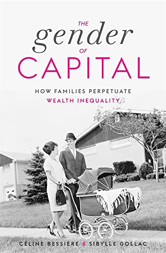 The Gender of Capital: How Families Perpetuate Wealth Inequality [Hardcover]