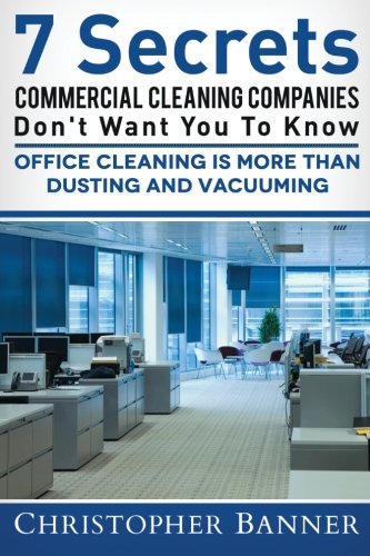 7 Secrets  Commercial Cleaning  Companies  Don't Want You To Kno Office Cleani [Paperback]