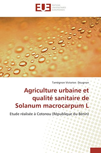 Agriculture Urbaine Et Qualit Sanitaire De Solanum Macrocarpum L Etude Ralis [Paperback]