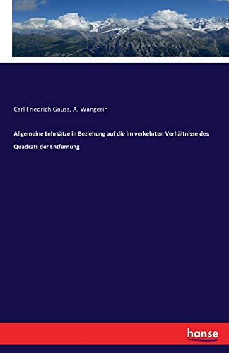 Allgemeine Lehrsatze In Beziehung Auf Die Im Verkehrten Verhaltnisse Des Quadrat