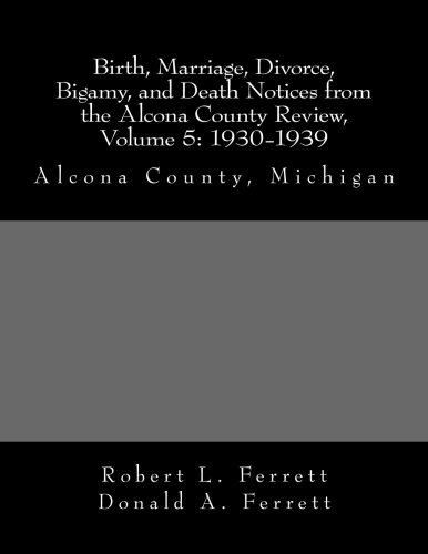 Birth, Marriage, Divorce, Bigamy, And Death Notices From The Alcona County Revie [Paperback]