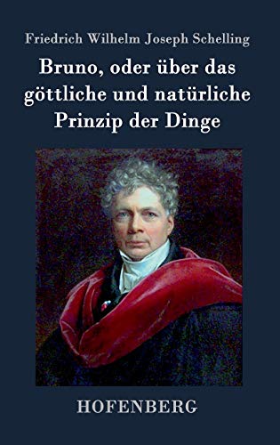 Bruno, Oder ber Das Gttliche Und Natrliche Prinzip Der Dinge (german Edition) [Hardcover]