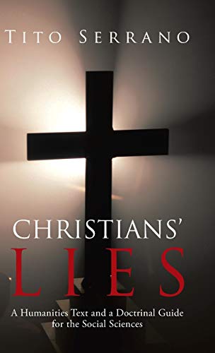 Christians' Lies A Humanities Text And A Doctrinal Guide For The Social Science [Hardcover]