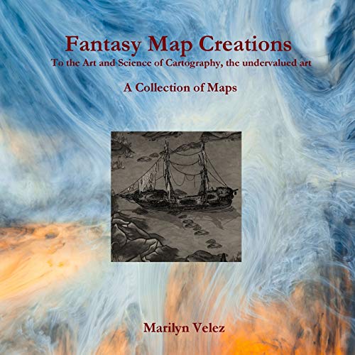 Fantasy Map Creations  To the Art and Science of Cartography, the Undervalued A [Paperback]