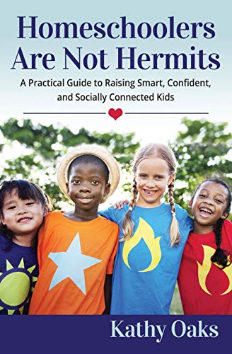 Homeschoolers Are Not Hermits  A Practical Guide to Raising Smart, Confident, a [Paperback]