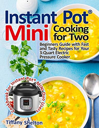 Instant Pot Mini Cooking for To  Beginners Guide ith Fast and Tasty Recipes  [Paperback]