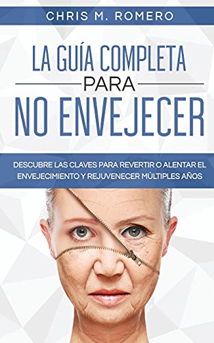 La Guia Completa Para No Envejecer