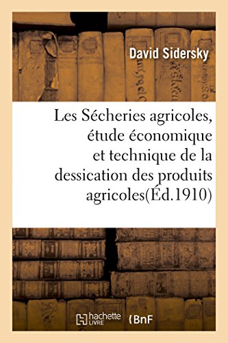 Les Secheries Agricoles, Etude Economique Et Technique De La Dessication Des Pro [Paperback]