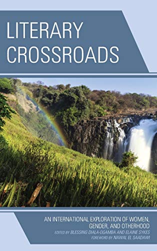 Literary Crossroads An International Exploration of Women, Gender, and Otherhoo [Hardcover]