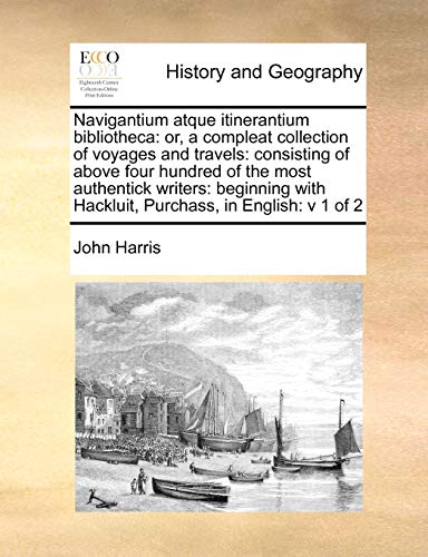 Navigantium Atque Itinerantium Bibliotheca Or, A Compleat Collection Of Voyages [Paperback]