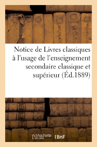 Notice de Livres Classiques a l'Usage de 1, de l'Enseignement Secondaire Classiq [Paperback]