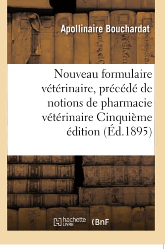 Nouveau Formulaire Veterinaire Precede De Notions De Pharmacie Veterinaire Cinq [Paperback]