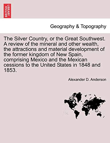 Silver Country, or the Great Southest a Revie of the Mineral and Other Wealth, [Paperback]