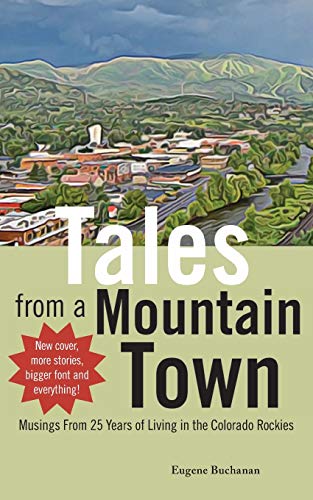 Tales from a Mountain Ton  Musings from 25 Years of Living in the Colorado Roc [Paperback]