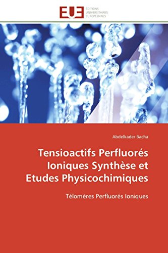 Tensioactifs Perfluors Ioniques Synthse Et Etudes Physicochimiques Tlomres  [Paperback]