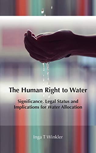 The Human Right to Water Significance, Legal Status and Implications for Water  [Hardcover]