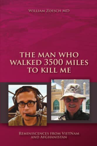 The Man Who Walked 3500 Miles To Kill Me Reminiscences From Vietnam And Afghani [Paperback]