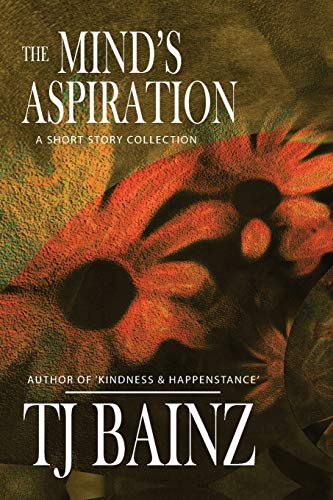 The Mind's Aspiration A Short Story Collection (tj Bainz Short Stories) (volume [Paperback]