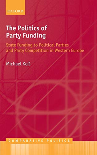 The Politics of Party Funding State Funding to Political Parties and Party Comp [Hardcover]