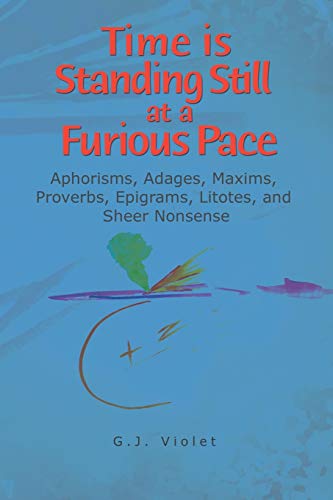 Time Is Standing Still at a Furious Pace  Aphorisms, Adages, Maxims, Proverbs,  [Paperback]