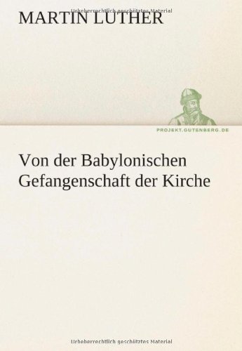 Von Der Babylonischen Gefangenschaft Der Kirche (tredition Classics) (german Edi [Paperback]