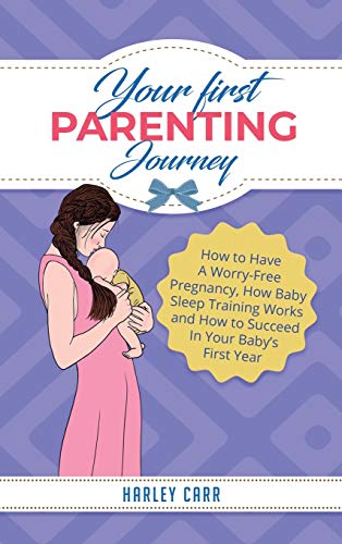 Your First Parenting Journey  Ho to Have a Worry-Free Pregnancy, Ho Baby Slee [Hardcover]