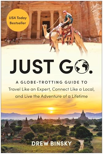 Just Go: A Globe-Trotting Guide to Travel Like an Expert, Connect Like a Local,  [Paperback]