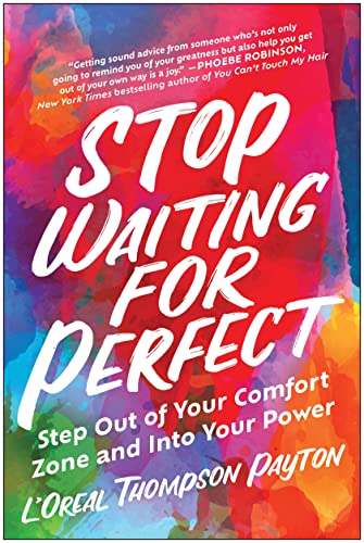 Stop Waiting for Perfect: Step Out of Your Comfort Zone and Into Your Power [Paperback]