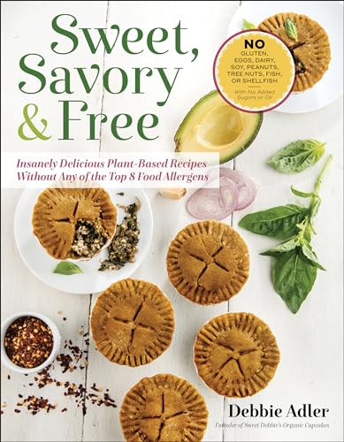 Sweet, Savory, and Free: Insanely Delicious Plant-Based Recipes without Any of t [Paperback]